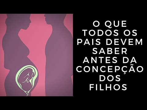 O que Todos os Pais Devem Saber Antes da Concepção dos Filhos