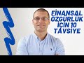 1-Finansal Özgürlüğünü Kazanmak İsteyenlere 10 Tavsiye (HAYAT TECRÜBESİ)