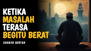Saat Dunia Terasa Menyempit dan Masalah datang Bertubi-tubi | Motivasi dan Inspirasi Islam