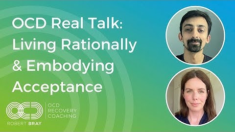 OCD Real Talk: Living Rationally & Embodying Acceptance