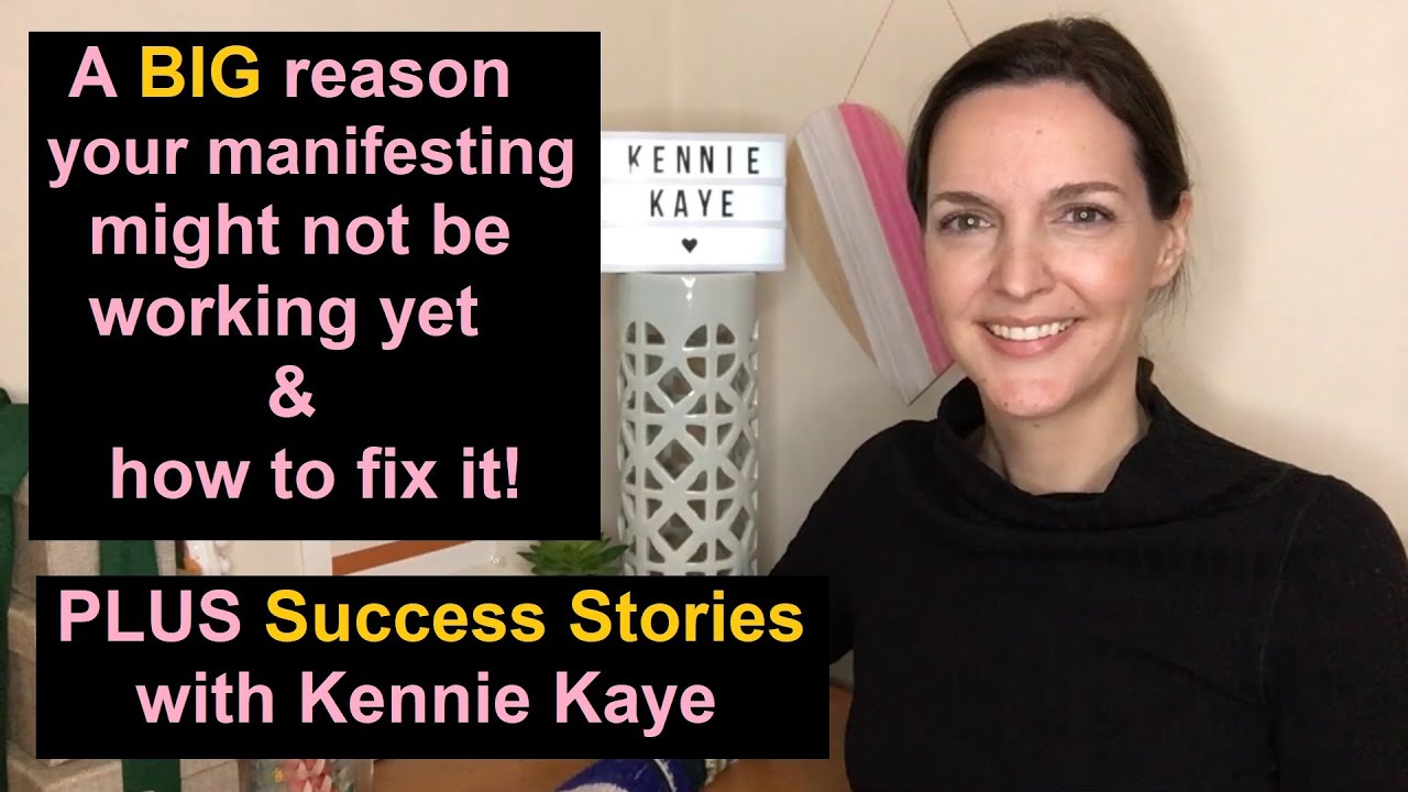 A BIG reason your manifesting might not be working yet (easy fix) + Success Stories with Kennie Kaye