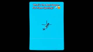 🗣️What’s The Best Season For Plane Spotting?