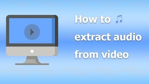 How to Extract Audio from A Video
