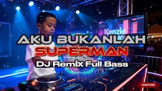 Aku Bukanlah Superman | DJ Remix Full Bass