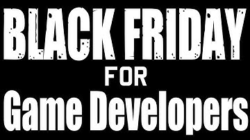 Black Friday & Cyber Monday For Game Developers 2018