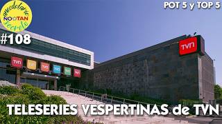 Anecdotario No Tan Secreto #108 - POT 5 y TOP 5 de Teleseries Vespertinas de TVN