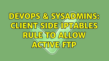 DevOps & SysAdmins: Client Side IPTABLES rule to allow active ftp (4 Solutions!!)