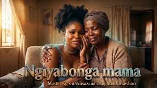 Afrikan Hustle X Unkosazana  Ngiyabonga Mama  