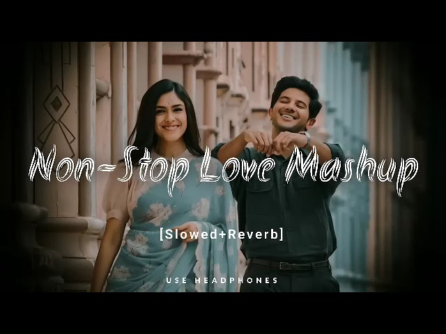 Non - Stop Love Mashup | Slow & Reverb | Lofi Mashup | Hit Songs | AraFat Rokib class=