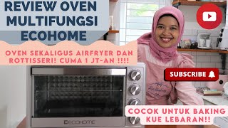 Review Oven Multifungsi Ecohome, Bisa Baking,Rottisserie sampai jadi Airfryer!