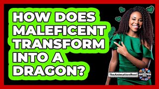 How Does Maleficent Transform Into A Dragon