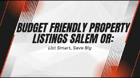 Budget friendly property listings Salem OR: List Smart, Save Big