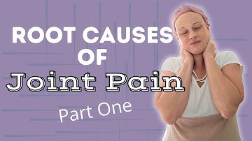 Root Causes of Joint Pain (Part 1)