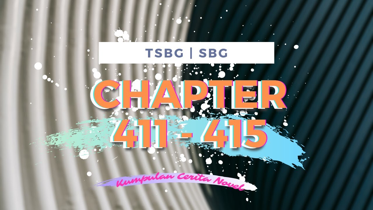 Kumpulan Cerita Novel TSBG | SBG Chapter 411 - 415 - YouTube