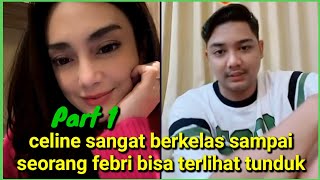 Febri (part1) didepan celine kalem banget.