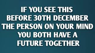 Als je dit vóór 30 december leest, dan is de persoon aan wie je denkt... Jullie hebben samen een ...