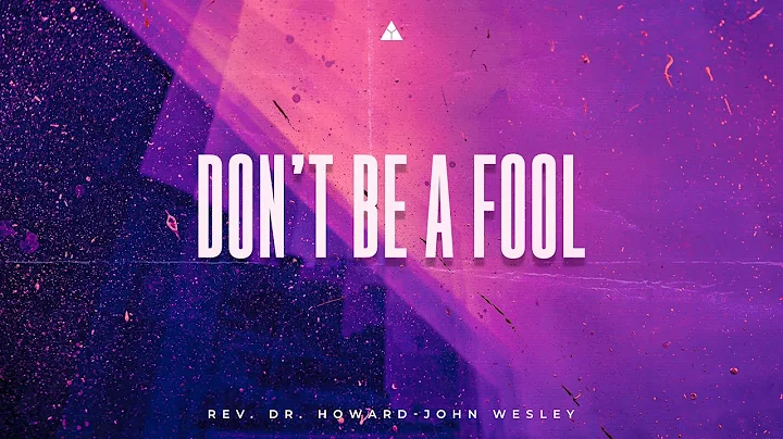 Dont Be A Fool | Rev. Dr. Howard John Wesley | 8AM
