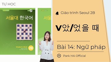 [2B] Bài 14: Ngữ pháp: V았/었을 때 | Giáo trình Seoul 2B | Park HA Official