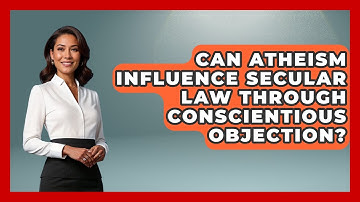 Can Atheism Influence Secular Law Through Conscientious Objection? - Learn About Atheism