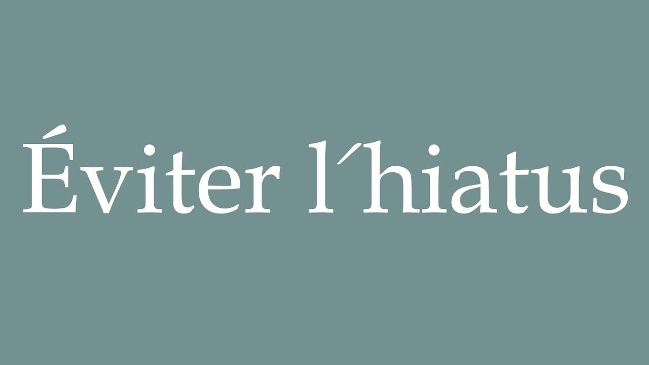 How to Pronounce ''Éviter l'hiatus'' (Avoid the hiatus) Correctly in French