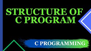 Structure of C Program | Learn C | [Basic steps to start programming]