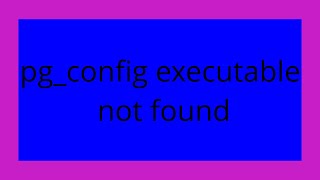 pg_config executable not found
