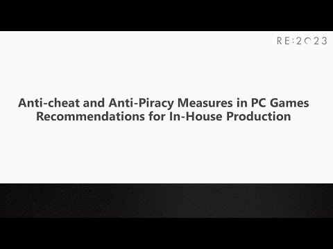 RE:2023 Anti-cheat and Anti-Piracy Measures in PC Games Recommendations for In-House Production