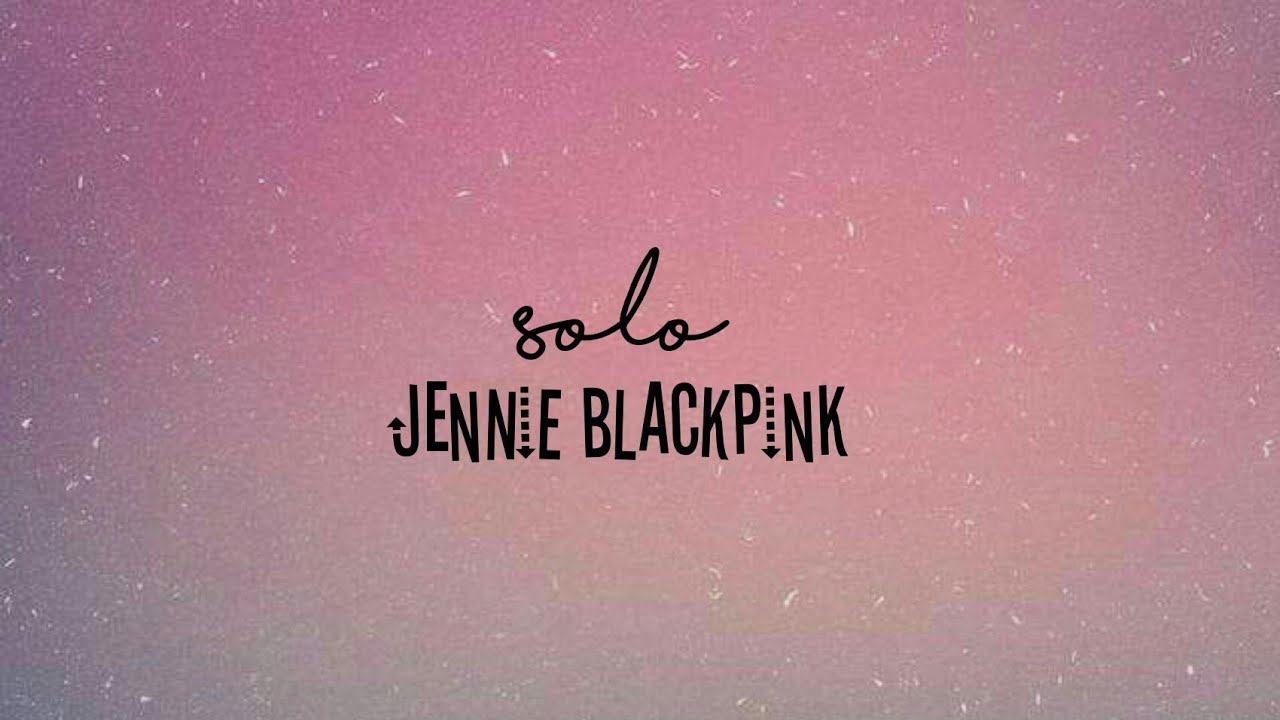 Solo lyrics jennie blackpink YouTube