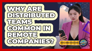 Why Are Distributed Teams Common In Remote Companies? - Digital Nomad Success Guide