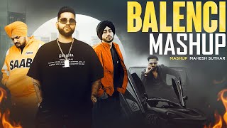 Balenci Mashup Shubh X Sidhu Moose Wala X Karan Aujla Ft. Dhanda Mahesh Suthar