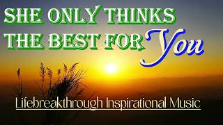 She Only Thinks The Best For You- Inspirational Country Gospel Music by LIfebreakthrough