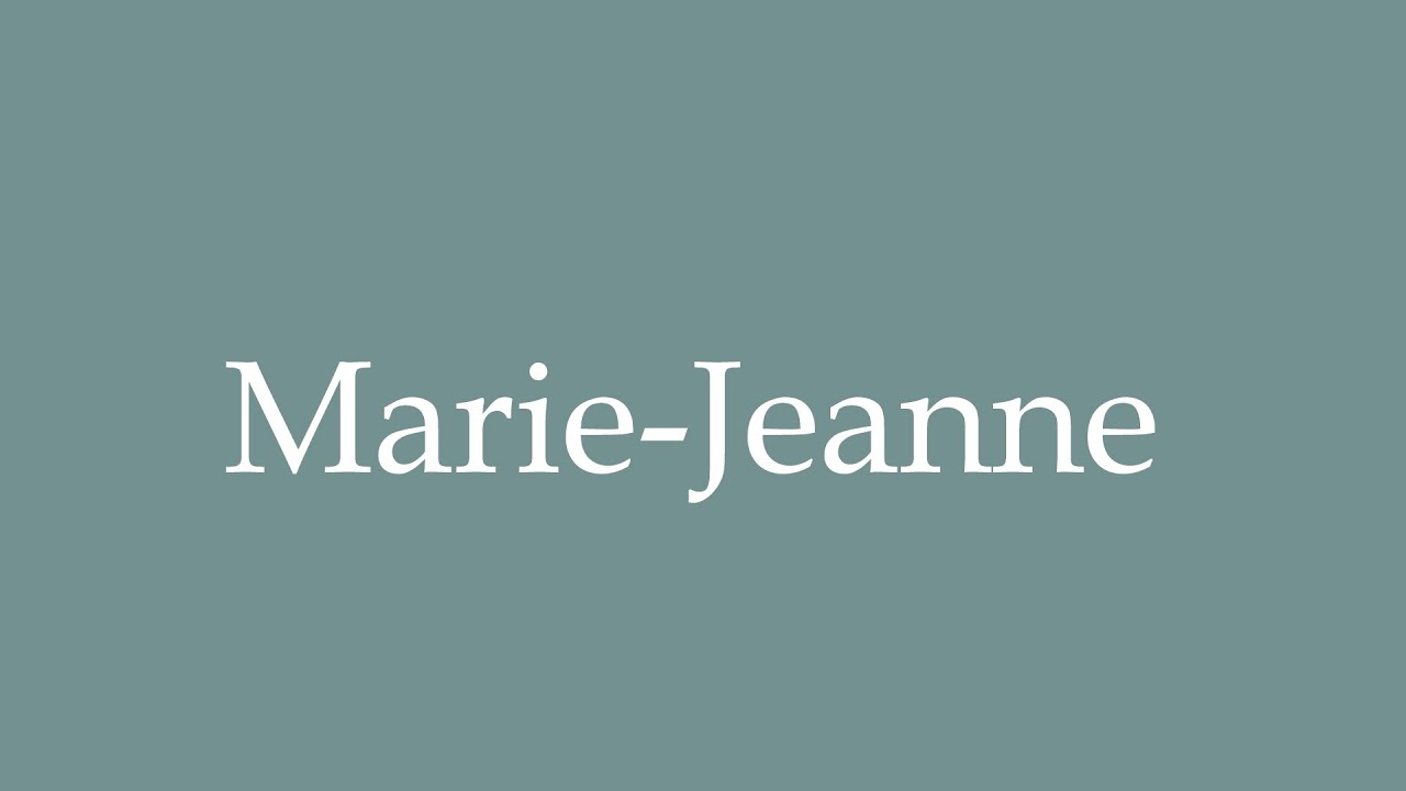 How to Pronounce ''MarieJeanne'' Correctly in French YouTube