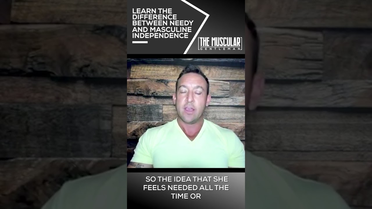 Learn the Difference between NEEDY and MASCULINE INDEPENDENCE