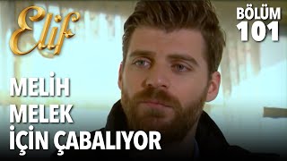 Melih Melek İçin Çabalıyor | Elif 101. Bölüm - YouTube