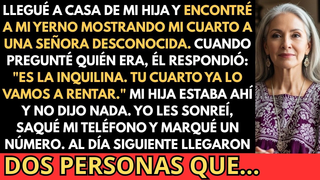 Mi yerno quiso rentarle mi cuarto a una extraña. Lo que pasó al día siguiente.. lo dejó sin palabras