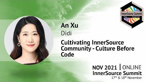 An Xu (DiDi) - Cultivating InnerSource Community - IS Summit 21 Part 2