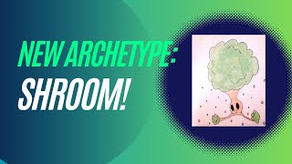 New Archetype - Shroom