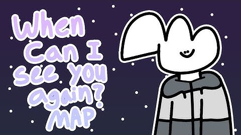 When can I see you again? MAP