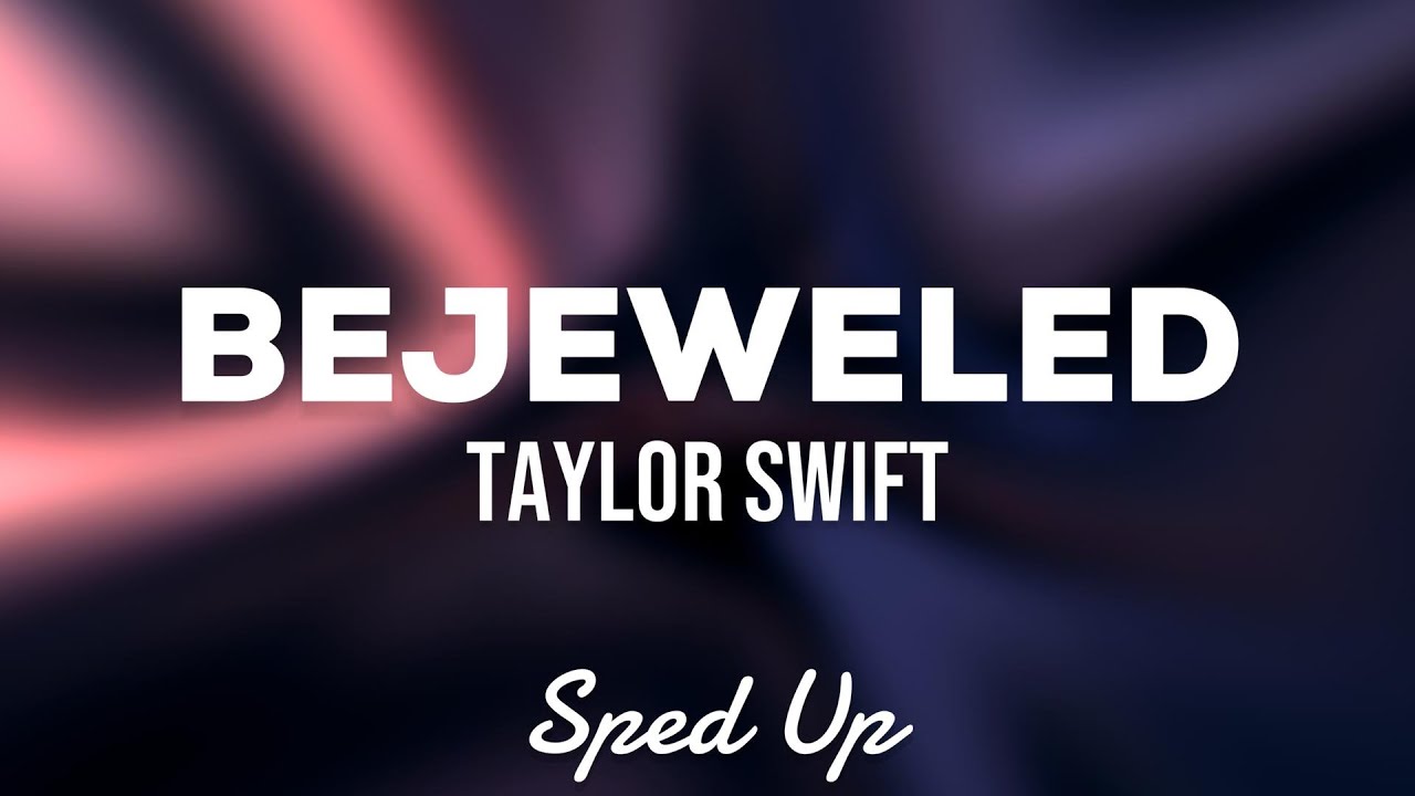 Taylor Swift - Bejeweled (Sped Up Lyrics)