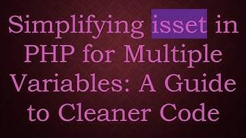 Simplifying isset in PHP for Multiple Variables: A Guide to Cleaner Code