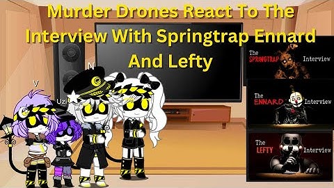 Murder Drones React To An Interview With Springtrap, Ennard and Lefty