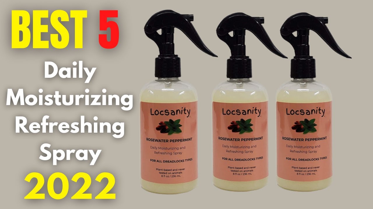 Best 5 Daily Moisturizing Refreshing Spray for Locs 2022 YouTube