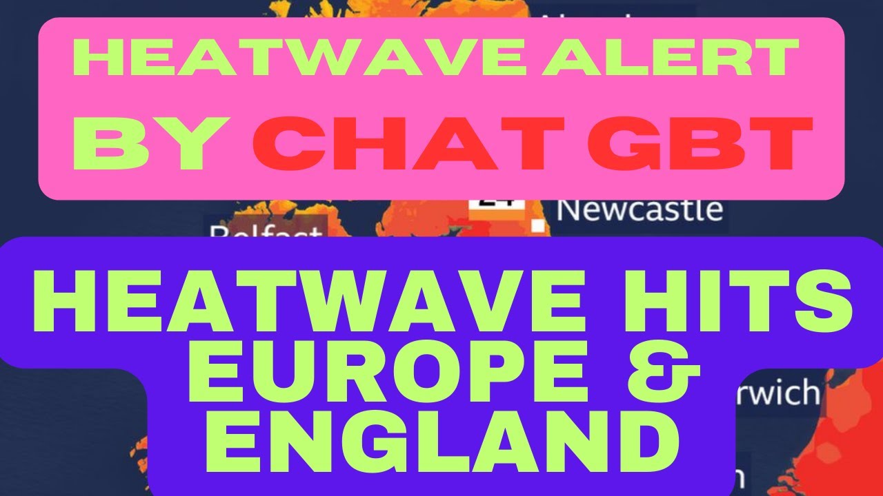 HeatWave Alert Summer 2023 in the UK and Europe