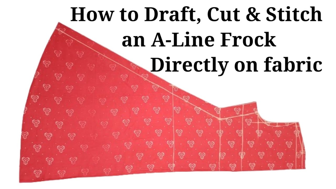 How to Draft, Cut & Stitch an A-Line Frock Directly on Fabric | Easy Method for All Sizes