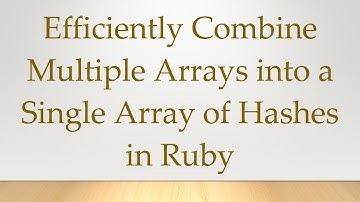 Efficiently Combine Multiple Arrays into a Single Array of Hashes in Ruby