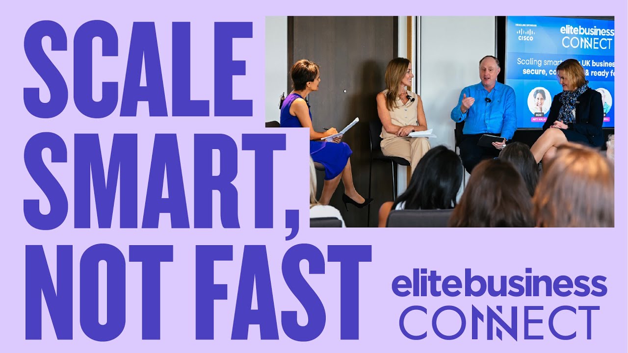 Elite Business CoNNect - Scale Smart, Not Fast – SME Growth Insights from Top UK Experts