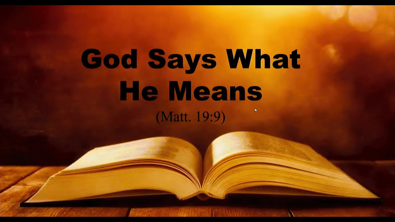 He Says What He Means: Divorce & Remarriage (Matt. 19:9)