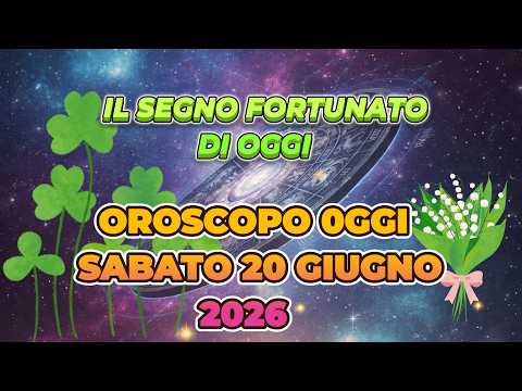 Video OROSCOPO SABATO 20 GIUGNO 2026 | IL SEGNO FORTUNATO