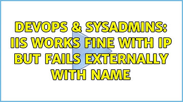 DevOps & SysAdmins: IIS works fine with IP but fails externally with name