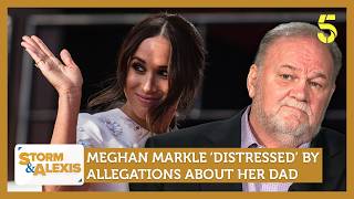Meghan Markle ‘Deeply Distressed’ By Allegations Against Her Dad | Storm & Alexis